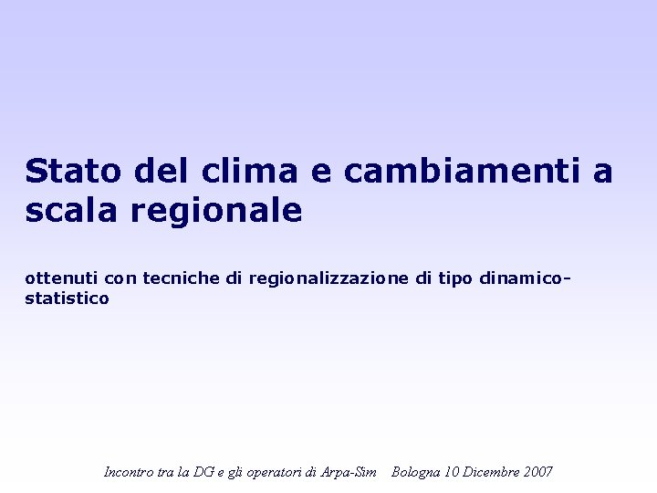 Stato del clima e cambiamenti a scala regionale ottenuti con tecniche di regionalizzazione di