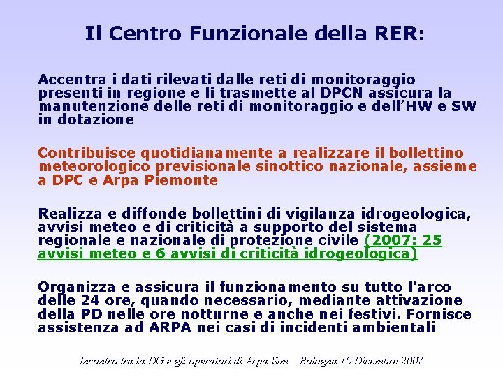 Il Centro Funzionale della RER: Accentra i dati rilevati dalle reti di monitoraggio presenti