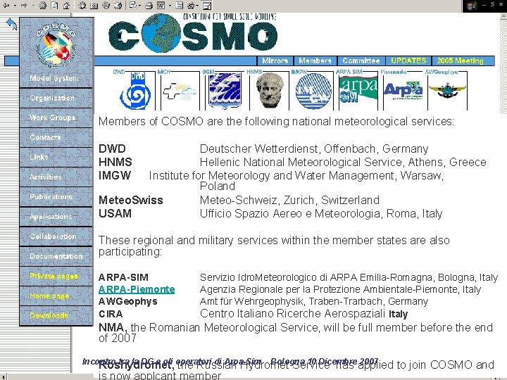 Members of COSMO are the following national meteorological services: DWD Deutscher Wetterdienst, Offenbach, Germany