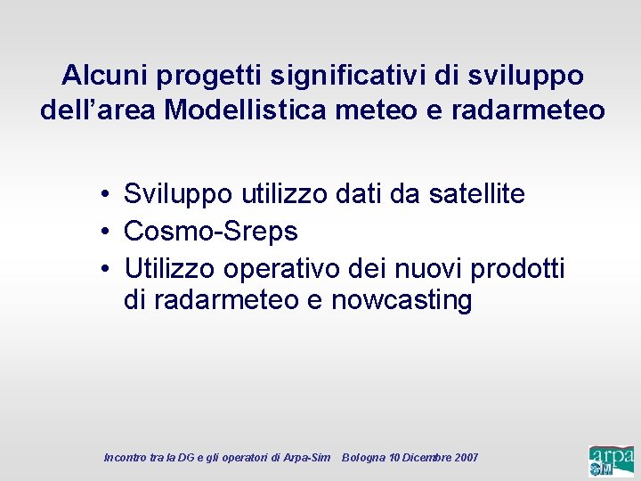 Alcuni progetti significativi di sviluppo dell’area Modellistica meteo e radarmeteo • Sviluppo utilizzo dati