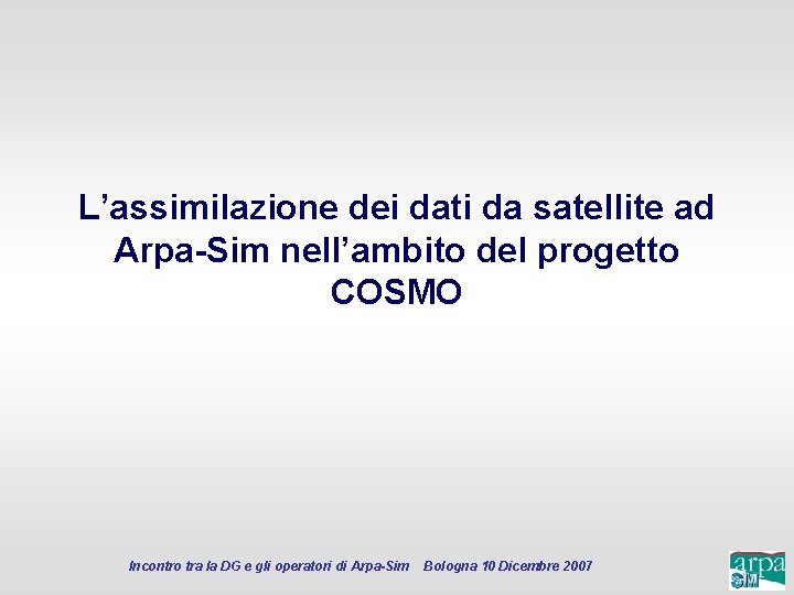 L’assimilazione dei dati da satellite ad Arpa-Sim nell’ambito del progetto COSMO Incontro tra la
