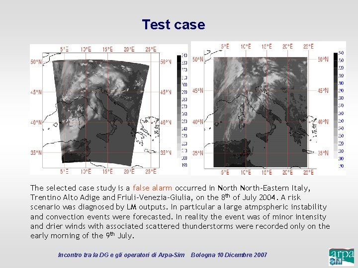 Test case The selected case study is a false alarm occurred in North-Eastern Italy,