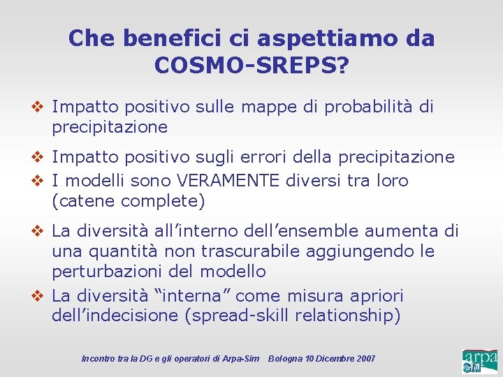 Che benefici ci aspettiamo da COSMO-SREPS? v Impatto positivo sulle mappe di probabilità di