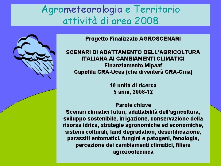 Agrometeorologia e Territorio attività di area 2008 Progetto Finalizzato AGROSCENARI DI ADATTAMENTO DELL’AGRICOLTURA ITALIANA