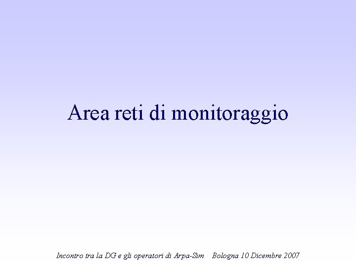 Area reti di monitoraggio Incontro tra la DG e gli operatori di Arpa-Sim Bologna