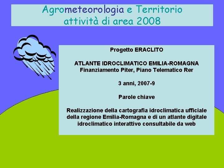 Agrometeorologia e Territorio attività di area 2008 Progetto ERACLITO ATLANTE IDROCLIMATICO EMILIA-ROMAGNA Finanziamento Piter,