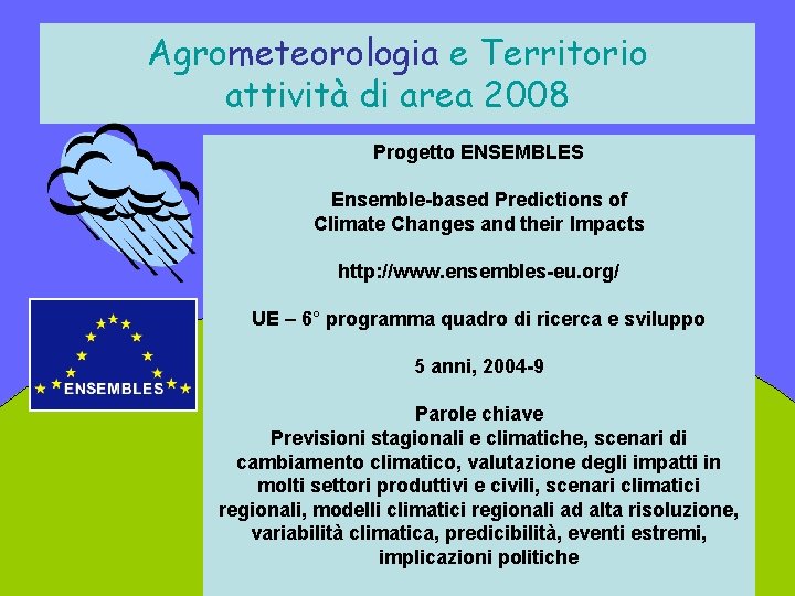 Agrometeorologia e Territorio attività di area 2008 Progetto ENSEMBLES Ensemble-based Predictions of Climate Changes