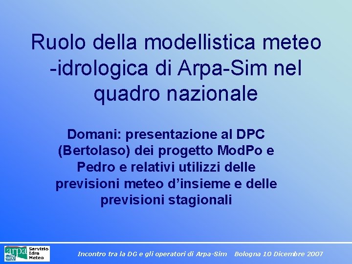 Ruolo della modellistica meteo -idrologica di Arpa-Sim nel quadro nazionale Domani: presentazione al DPC