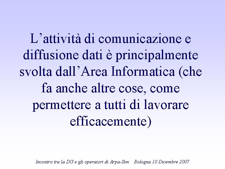 L’attività di comunicazione e diffusione dati è principalmente svolta dall’Area Informatica (che fa anche