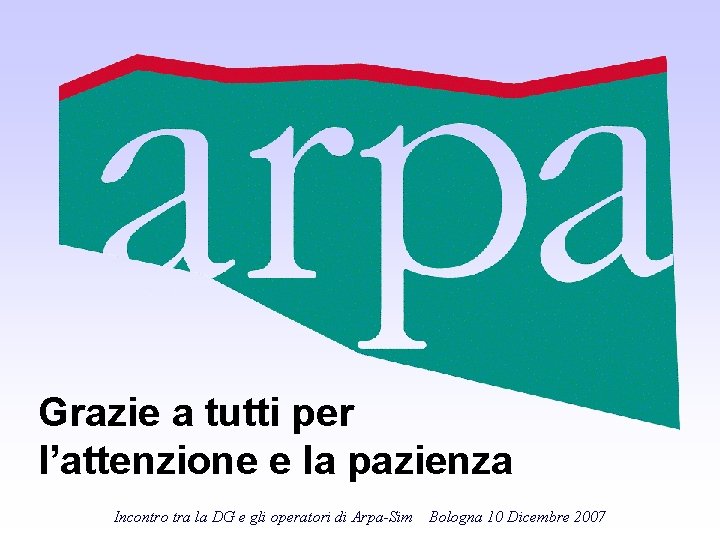 Grazie a tutti per l’attenzione e la pazienza Incontro tra la DG e gli