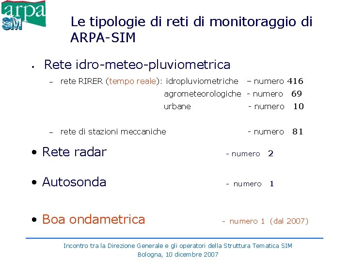 Le tipologie di reti di monitoraggio di ARPA-SIM • Rete idro-meteo-pluviometrica – – rete