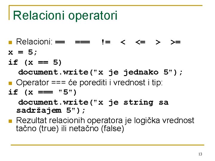 Relacioni operatori Relacioni: == === != < <= > >= x = 5; if