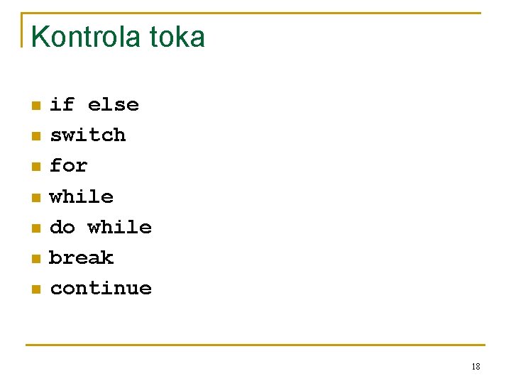 Kontrola toka n n n n if else switch for while do while break