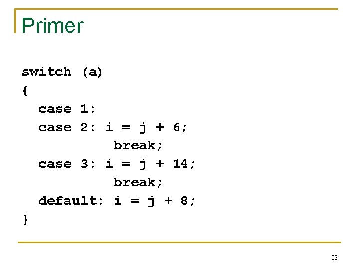 Primer switch (a) { case 1: case 2: i = j + 6; break;