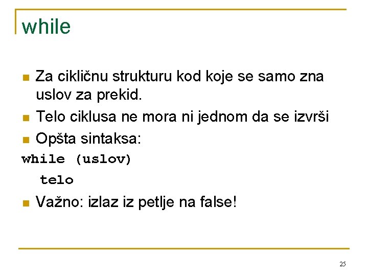 while n n n Za cikličnu strukturu kod koje se samo zna uslov za