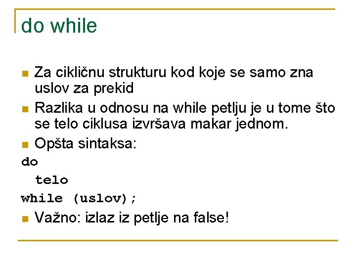 do while n n n Za cikličnu strukturu kod koje se samo zna uslov