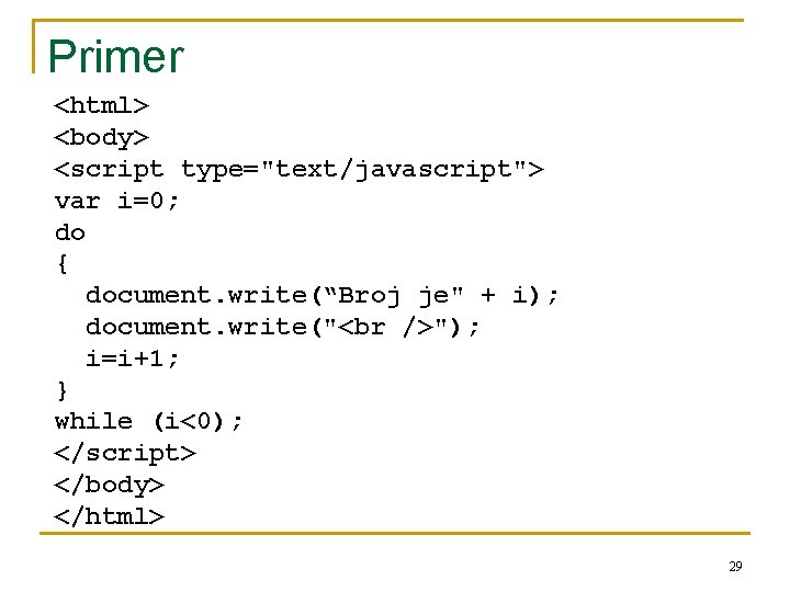 Primer <html> <body> <script type="text/javascript"> var i=0; do { document. write(“Broj je" + i);