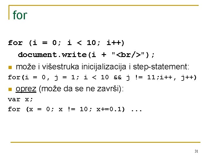 for (i = 0; i < 10; i++) document. write(i + "<br/>"); n može