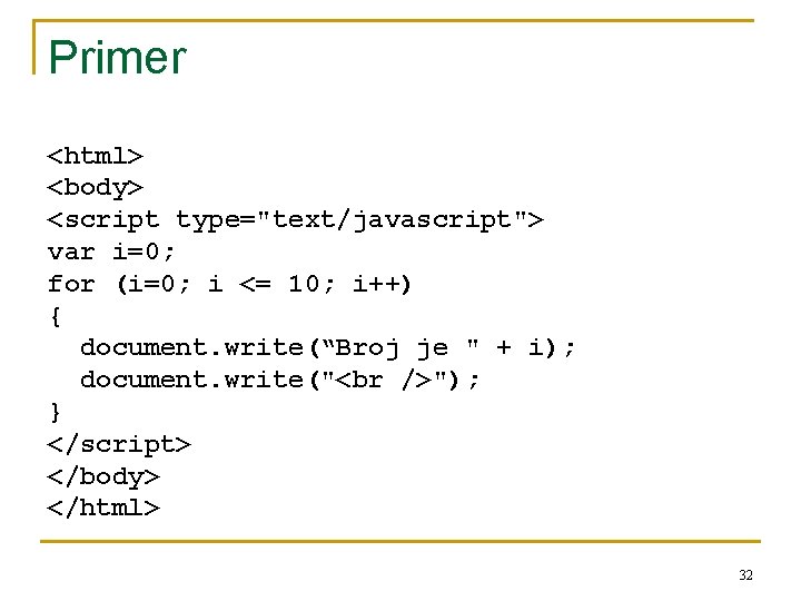 Primer <html> <body> <script type="text/javascript"> var i=0; for (i=0; i <= 10; i++) {