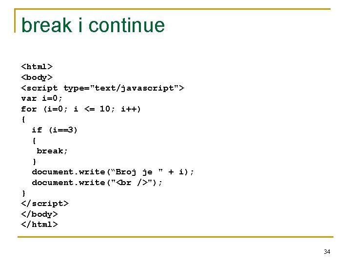 break i continue <html> <body> <script type="text/javascript"> var i=0; for (i=0; i <= 10;