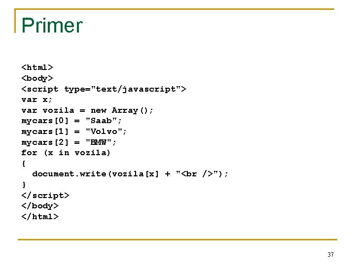 Primer <html> <body> <script type="text/javascript"> var x; var vozila = new Array(); mycars[0] =