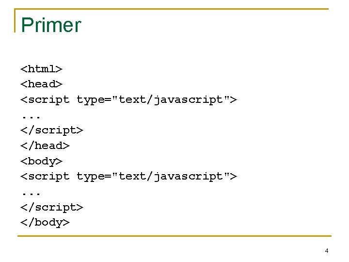 Primer <html> <head> <script type="text/javascript">. . . </script> </head> <body> <script type="text/javascript">. . .