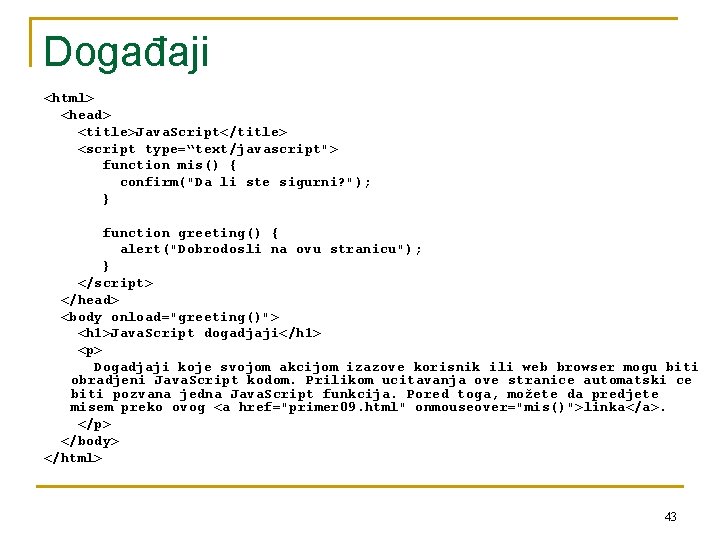Događaji <html> <head> <title>Java. Script</title> <script type=“text/javascript"> function mis() { confirm("Da li ste sigurni?