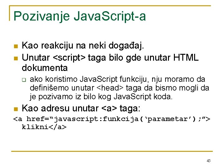 Pozivanje Java. Script-a n n Kao reakciju na neki događaj. Unutar <script> taga bilo