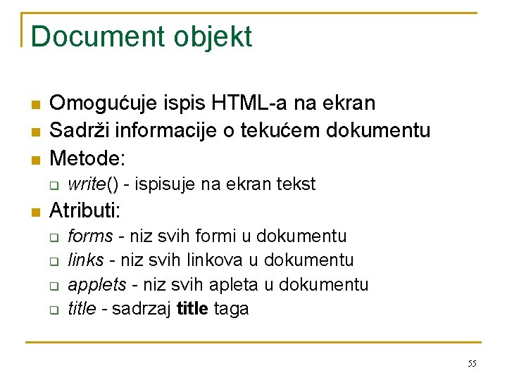 Document objekt n n n Omogućuje ispis HTML-a na ekran Sadrži informacije o tekućem