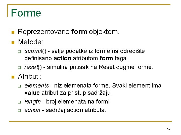 Forme n n Reprezentovane form objektom. Metode: q q n submit() - šalje podatke