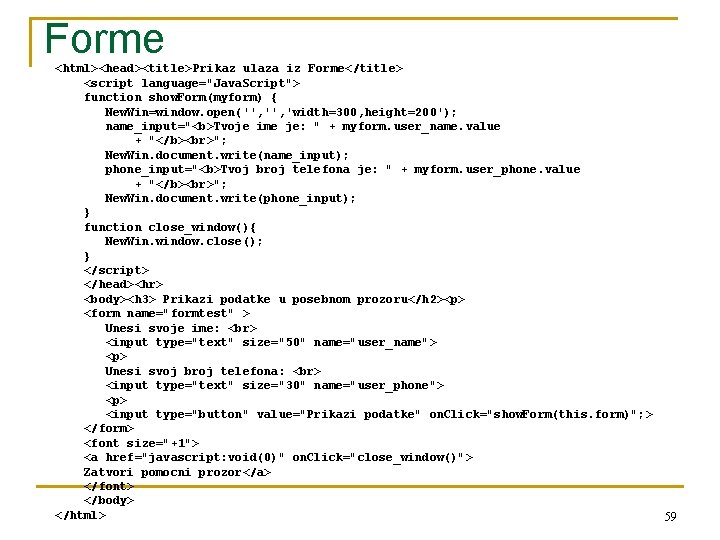 Forme <html><head><title>Prikaz ulaza iz Forme</title> <script language="Java. Script"> function show. Form(myform) { New. Win=window.