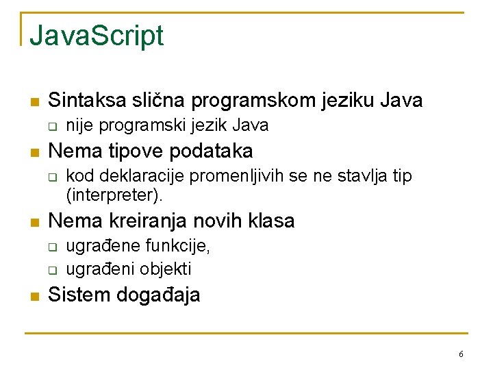 Java. Script n Sintaksa slična programskom jeziku Java q n Nema tipove podataka q