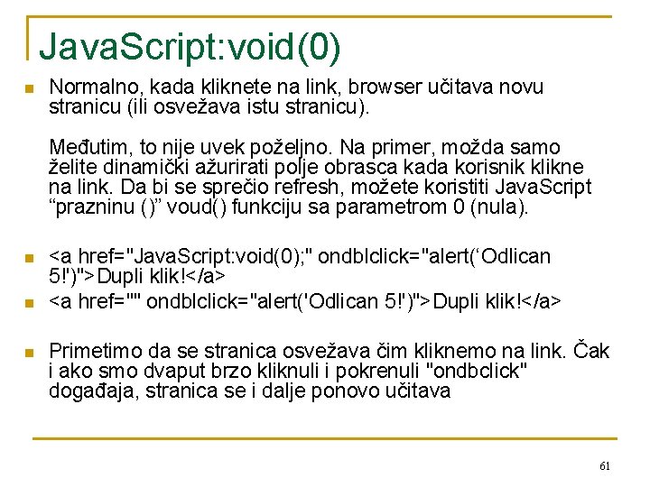 Java. Script: void(0) n Normalno, kada kliknete na link, browser učitava novu stranicu (ili