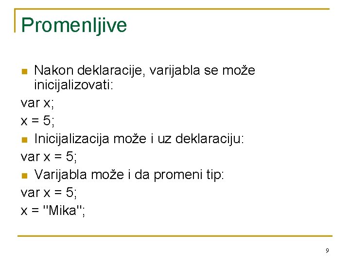 Promenljive Nakon deklaracije, varijabla se može inicijalizovati: var x; x = 5; n Inicijalizacija