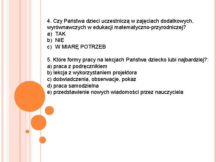 4. Czy Państwa dzieci uczestniczą w zajęciach dodatkowych, wyrównawczych w edukacji matematyczno-przyrodniczej? a) TAK