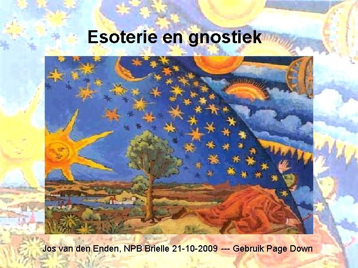 Esoterie en gnostiek Jos van den Enden, NPB Brielle 21 -10 -2009 --- Gebruik
