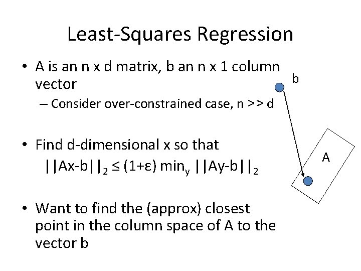 Least-Squares Regression • A is an n x d matrix, b an n x