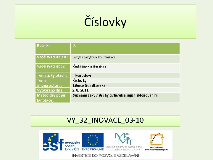 Číslovky Ročník: 7. Vzdělávací oblast: Jazyk a jazyková komunikace Vzdělávací obor: Český jazyk a