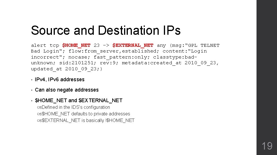 Source and Destination IPs alert tcp $HOME_NET 23 -> $EXTERNAL_NET any (msg: "GPL TELNET