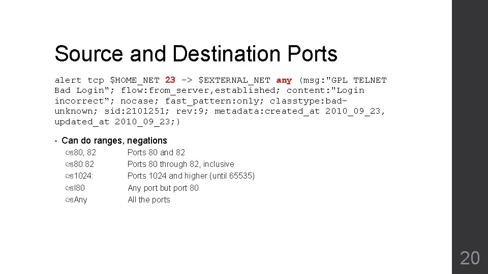 Source and Destination Ports alert tcp $HOME_NET 23 -> $EXTERNAL_NET any (msg: "GPL TELNET