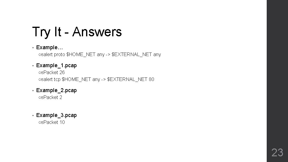 Try It - Answers • Example… alert proto $HOME_NET any -> $EXTERNAL_NET any •