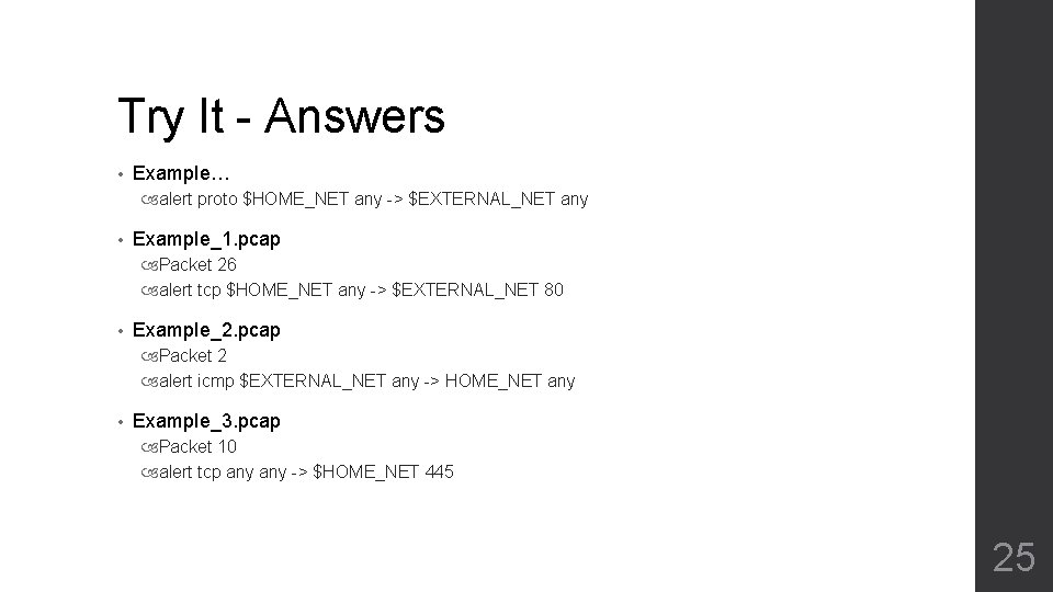 Try It - Answers • Example… alert proto $HOME_NET any -> $EXTERNAL_NET any •