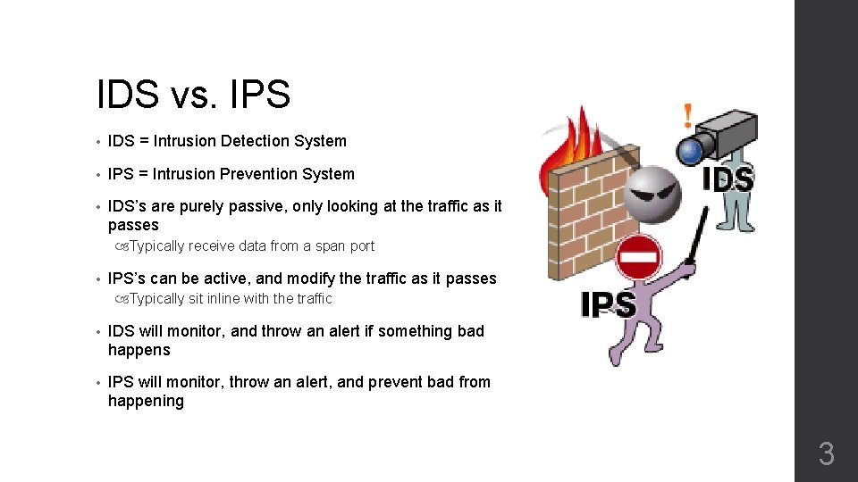 IDS vs. IPS • IDS = Intrusion Detection System • IPS = Intrusion Prevention