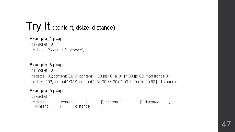 Try It (content, dsize, distance) • Example_4. pcap Packet 10 dsize: 12; content: ”nocookie”;