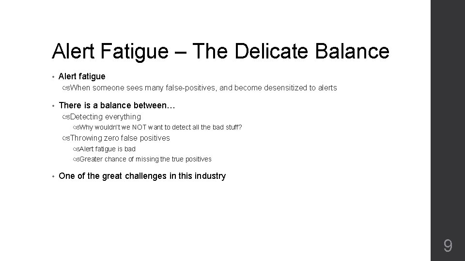 Alert Fatigue – The Delicate Balance • Alert fatigue When someone sees many false-positives,