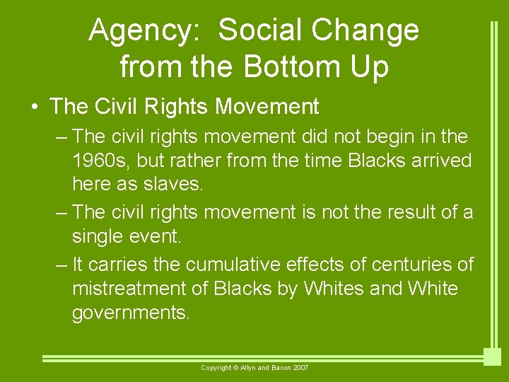 Agency: Social Change from the Bottom Up • The Civil Rights Movement – The