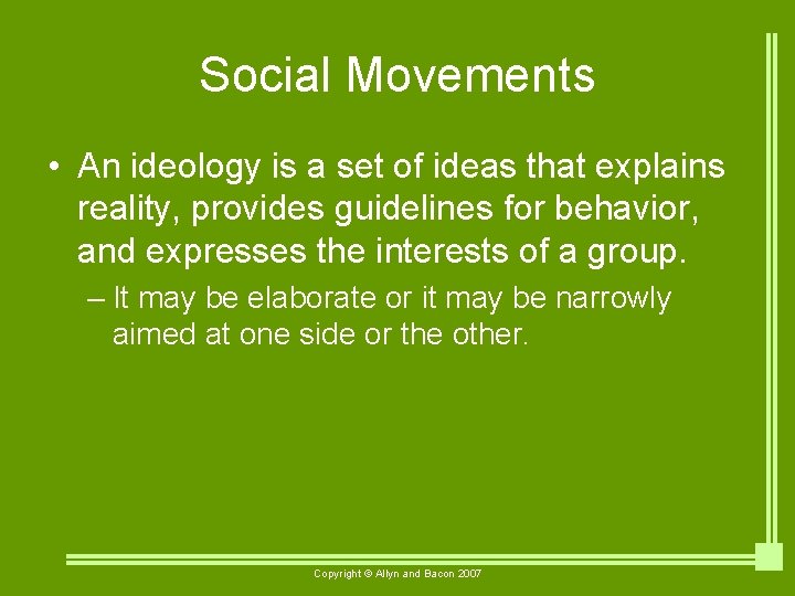 Social Movements • An ideology is a set of ideas that explains reality, provides