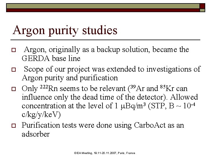Argon purity studies o o Argon, originally as a backup solution, became the GERDA