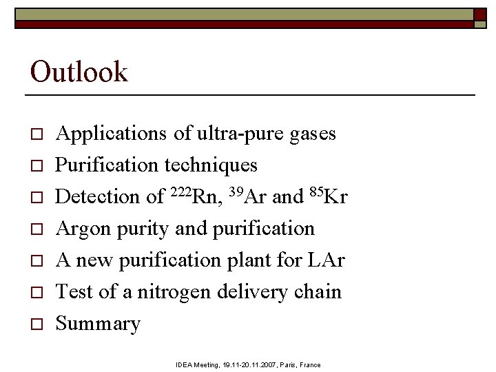 Outlook o o o o Applications of ultra-pure gases Purification techniques Detection of 222