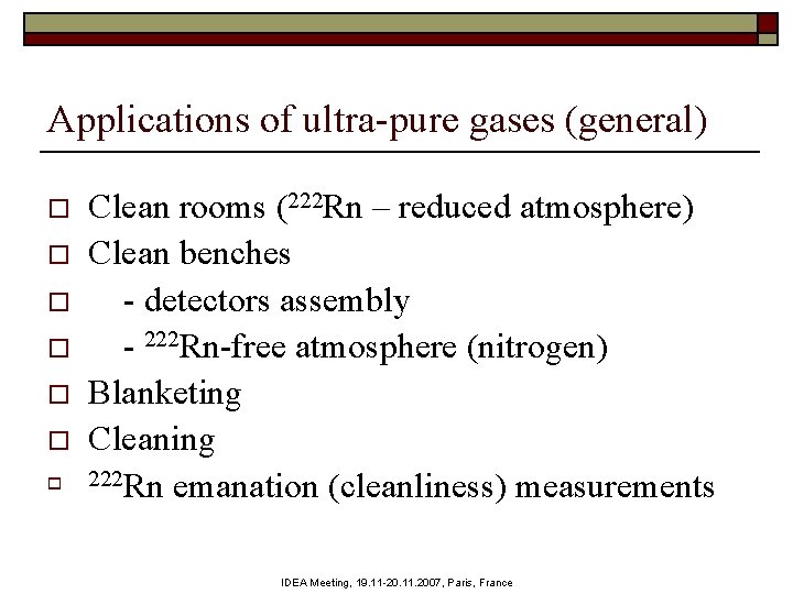 Applications of ultra-pure gases (general) o o o o Clean rooms (222 Rn –